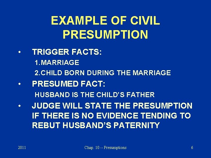 EXAMPLE OF CIVIL PRESUMPTION • TRIGGER FACTS: 1. MARRIAGE 2. CHILD BORN DURING THE