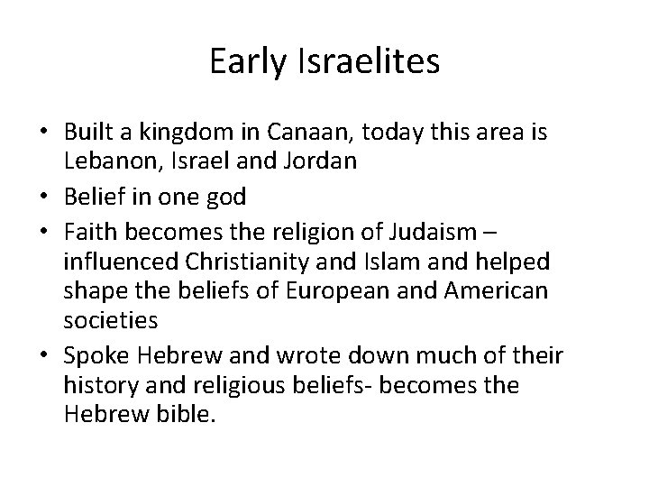 Early Israelites • Built a kingdom in Canaan, today this area is Lebanon, Israel