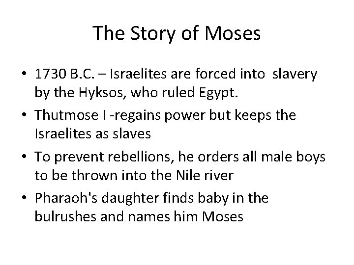 The Story of Moses • 1730 B. C. – Israelites are forced into slavery