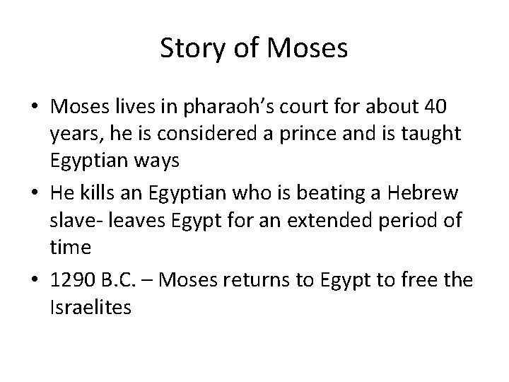 Story of Moses • Moses lives in pharaoh’s court for about 40 years, he