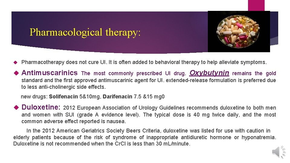 Pharmacological therapy: Pharmacotherapy does not cure UI. It is often added to behavioral therapy