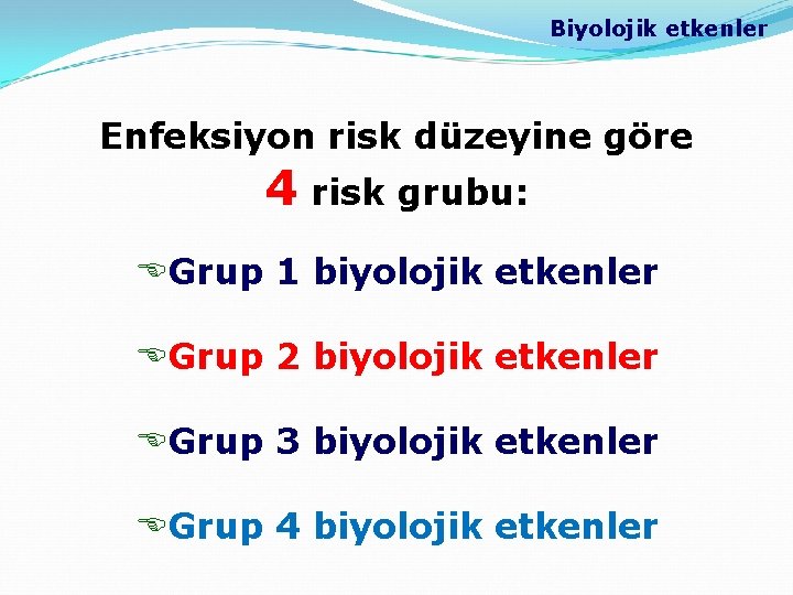Biyolojik etkenler Enfeksiyon risk düzeyine göre 4 risk grubu: EGrup 1 biyolojik etkenler EGrup