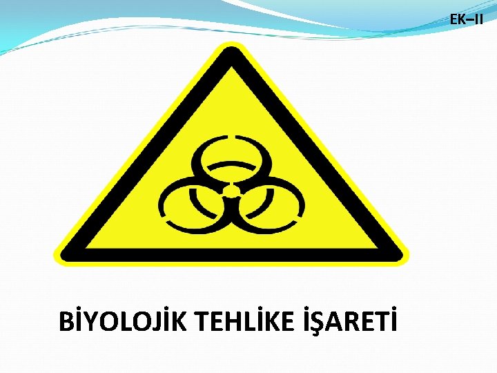 EK–II BİYOLOJİK TEHLİKE İŞARETİ 