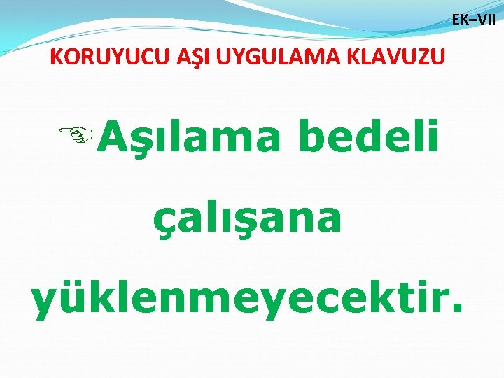 EK–VII KORUYUCU AŞI UYGULAMA KLAVUZU EAşılama bedeli çalışana yüklenmeyecektir. 