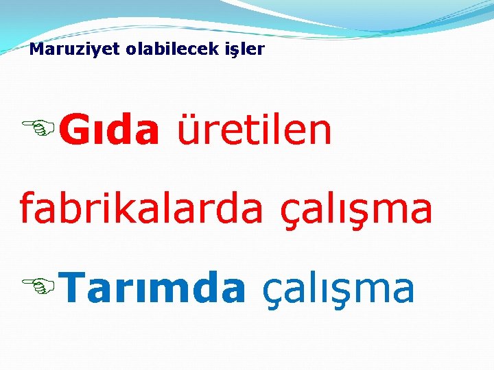 Maruziyet olabilecek işler EGıda üretilen fabrikalarda çalışma ETarımda çalışma 