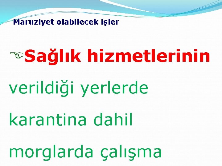 Maruziyet olabilecek işler ESağlık hizmetlerinin verildiği yerlerde karantina dahil morglarda çalışma 