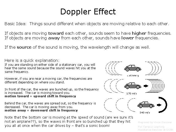 Doppler Effect Basic Idea: Things sound different when objects are moving relative to each Doppler Effect Basic Idea: Things sound different when objects are moving relative to each