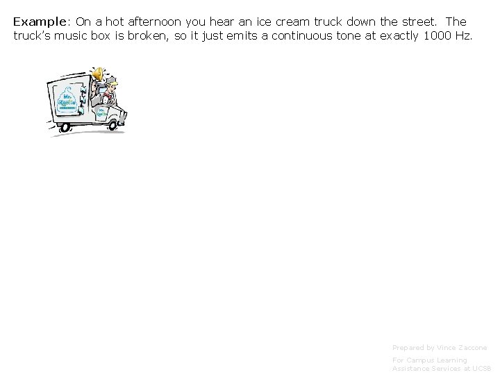 Example: On a hot afternoon you hear an ice cream truck down the street. Example: On a hot afternoon you hear an ice cream truck down the street.