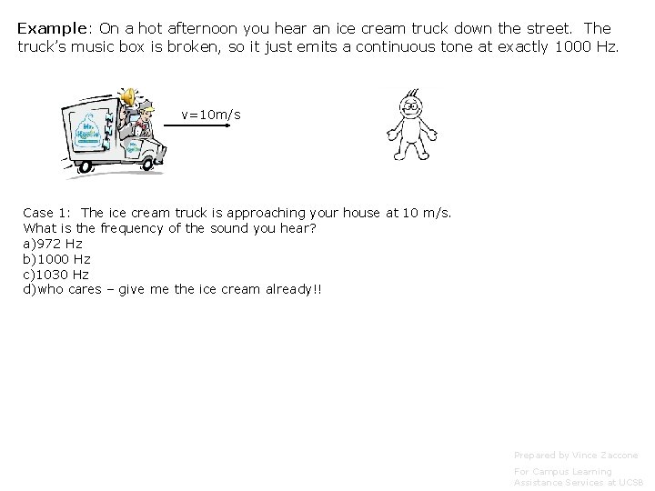 Example: On a hot afternoon you hear an ice cream truck down the street. Example: On a hot afternoon you hear an ice cream truck down the street.