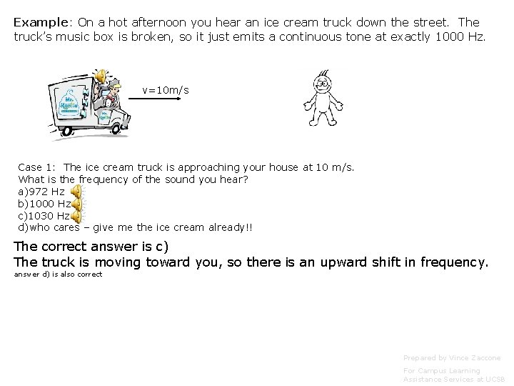 Example: On a hot afternoon you hear an ice cream truck down the street. Example: On a hot afternoon you hear an ice cream truck down the street.