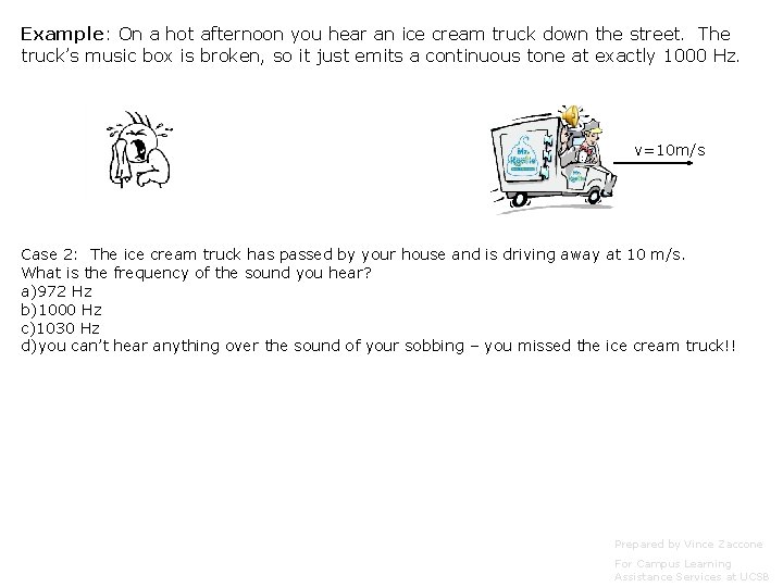 Example: On a hot afternoon you hear an ice cream truck down the street. Example: On a hot afternoon you hear an ice cream truck down the street.
