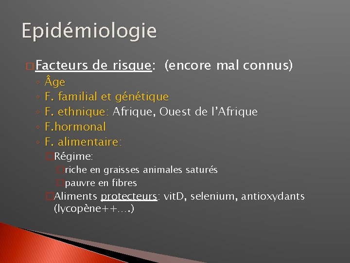 Epidémiologie � Facteurs ◦ ◦ ◦ de risque: (encore mal connus) ge F. familial