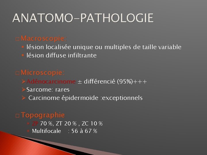 ANATOMO-PATHOLOGIE � Macroscopie: § lésion localisée unique ou multiples de taille variable § lésion