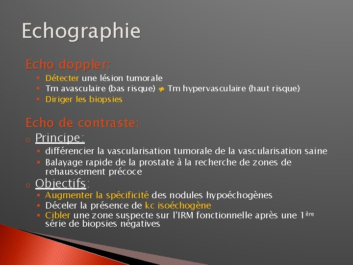 Echographie Echo doppler: § Détecter une lésion tumorale § Tm avasculaire (bas risque) ≠