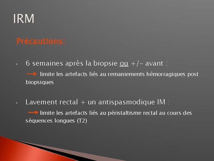 IRM Précautions: ◦ 6 semaines après la biopsie ou +/- avant : limite les