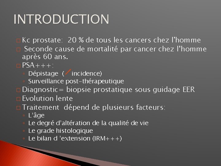 INTRODUCTION � Kc prostate: 20 % de tous les cancers chez l'homme � Seconde