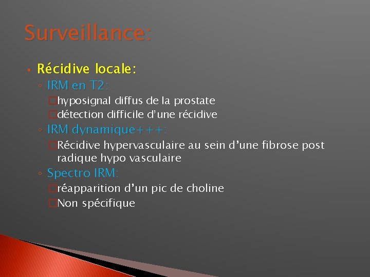 Surveillance: § Récidive locale: ◦ IRM en T 2: �hyposignal diffus de la prostate