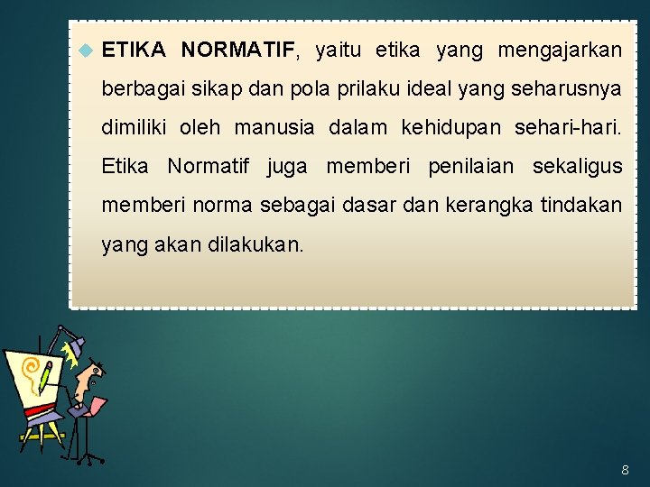  ETIKA NORMATIF, yaitu etika yang mengajarkan berbagai sikap dan pola prilaku ideal yang