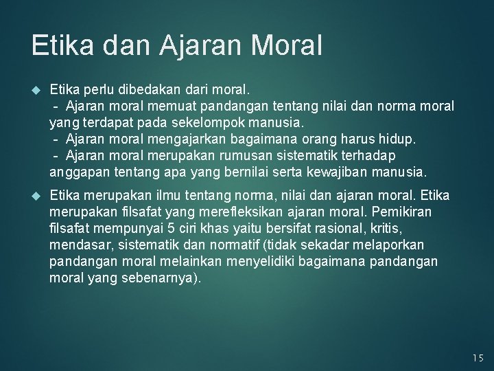 Etika dan Ajaran Moral Etika perlu dibedakan dari moral. - Ajaran moral memuat pandangan