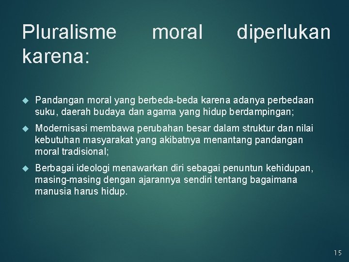 Pluralisme karena: moral diperlukan Pandangan moral yang berbeda-beda karena adanya perbedaan suku, daerah budaya