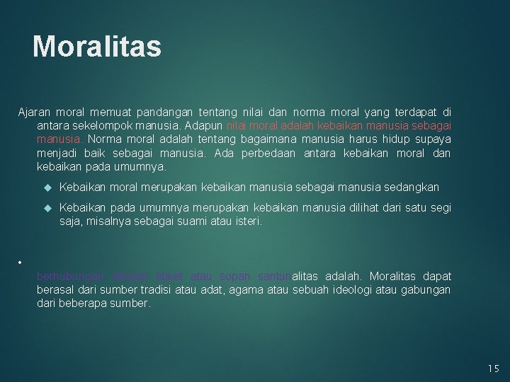 Moralitas Ajaran moral memuat pandangan tentang nilai dan norma moral yang terdapat di antara