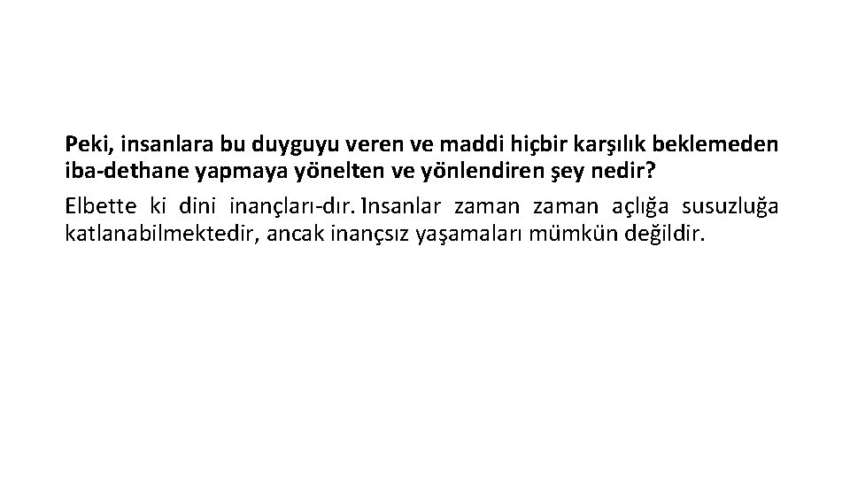 Peki, insanlara bu duyguyu veren ve maddi hic bir kars ılık beklemeden iba dethane