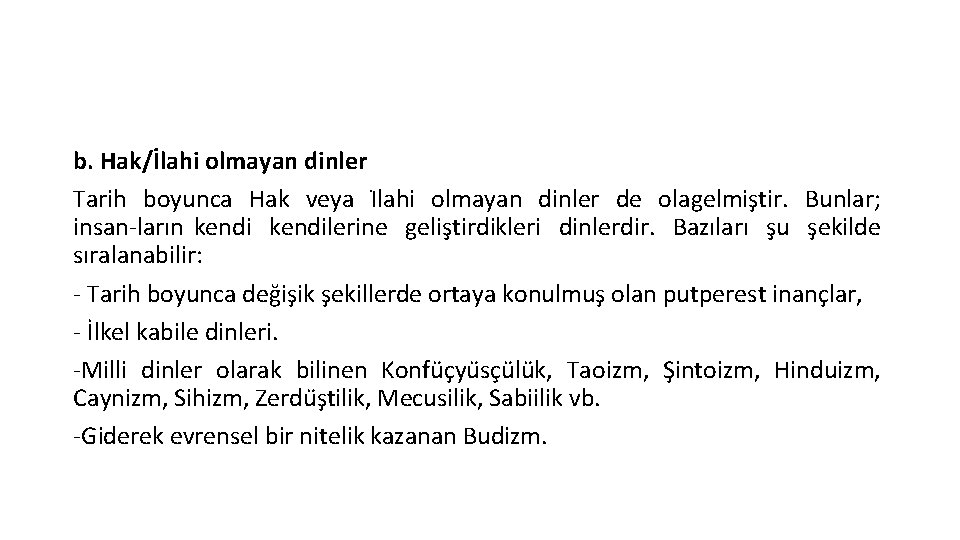 b. Hak/İlahi olmayan dinler Tarih boyunca Hak veya I lahi olmayan dinler de olagelmis