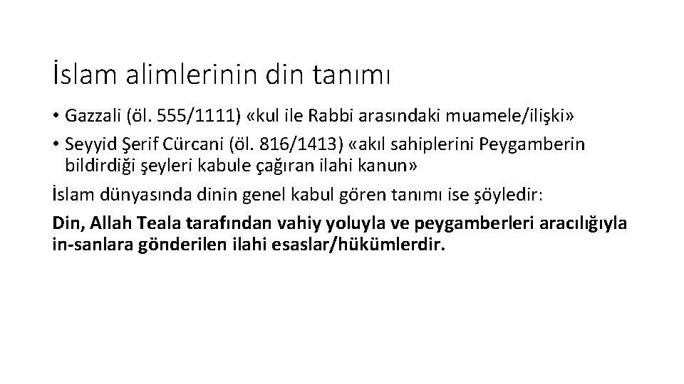 İslam alimlerinin din tanımı • Gazzali (o l. 555/1111) «kul ile Rabbi arasındaki muamele/ilişki»