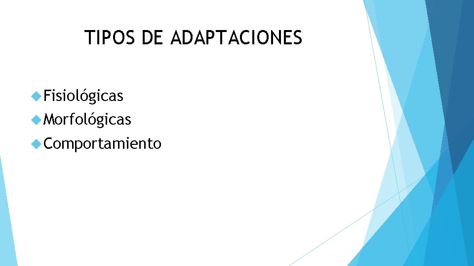 TIPOS DE ADAPTACIONES Fisiológicas Morfológicas Comportamiento 