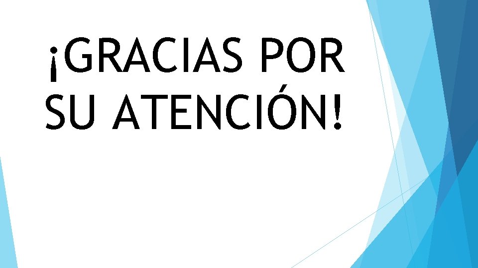 ¡GRACIAS POR SU ATENCIÓN! 
