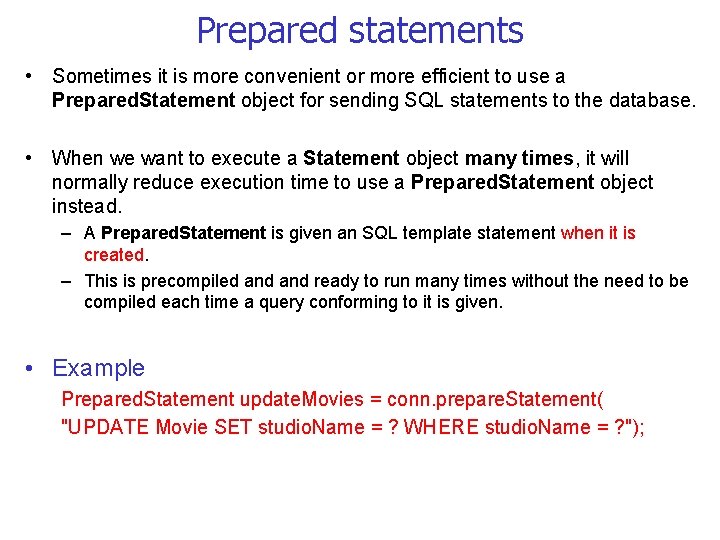 Prepared statements • Sometimes it is more convenient or more efficient to use a