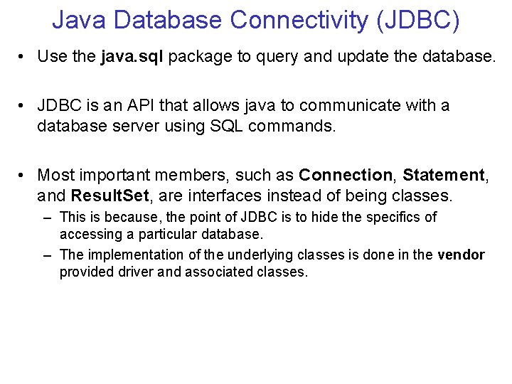 Java Database Connectivity (JDBC) • Use the java. sql package to query and update