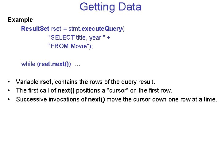 Getting Data Example Result. Set rset = stmt. execute. Query( "SELECT title, year "