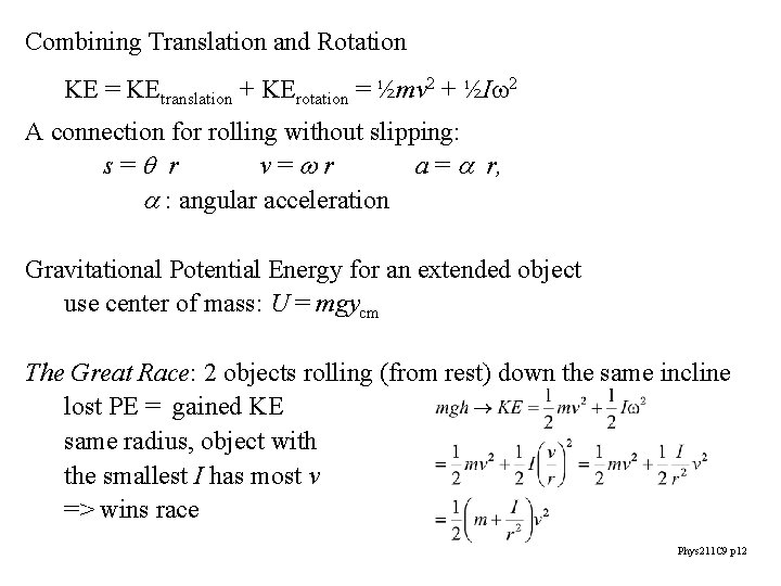 Combining Translation and Rotation KE = KEtranslation + KErotation = ½mv 2 + ½Iw Combining Translation and Rotation KE = KEtranslation + KErotation = ½mv 2 + ½Iw