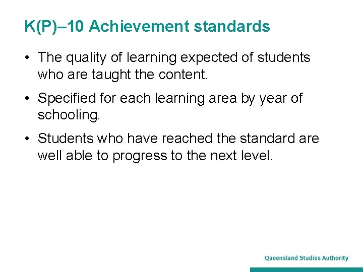 K(P)– 10 Achievement standards • The quality of learning expected of students who are
