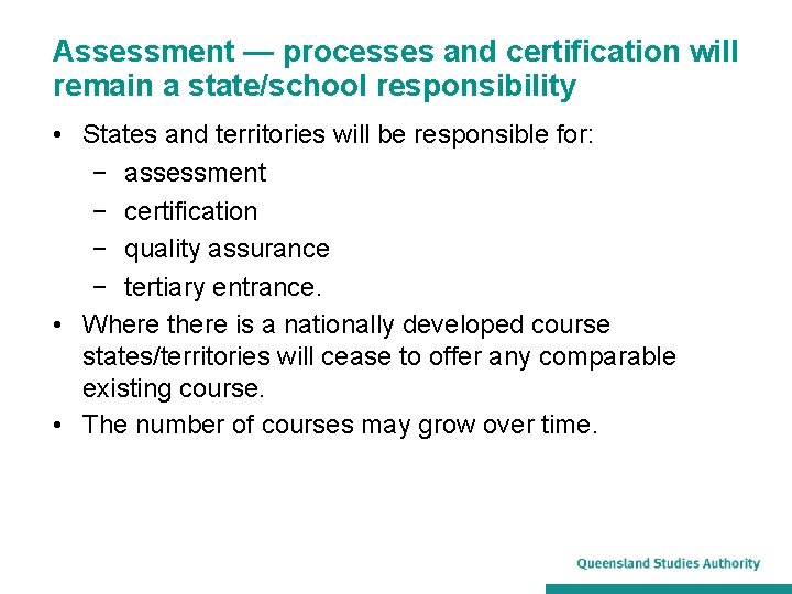 Assessment — processes and certification will remain a state/school responsibility • States and territories