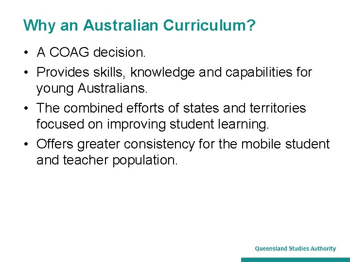 Why an Australian Curriculum? • A COAG decision. • Provides skills, knowledge and capabilities
