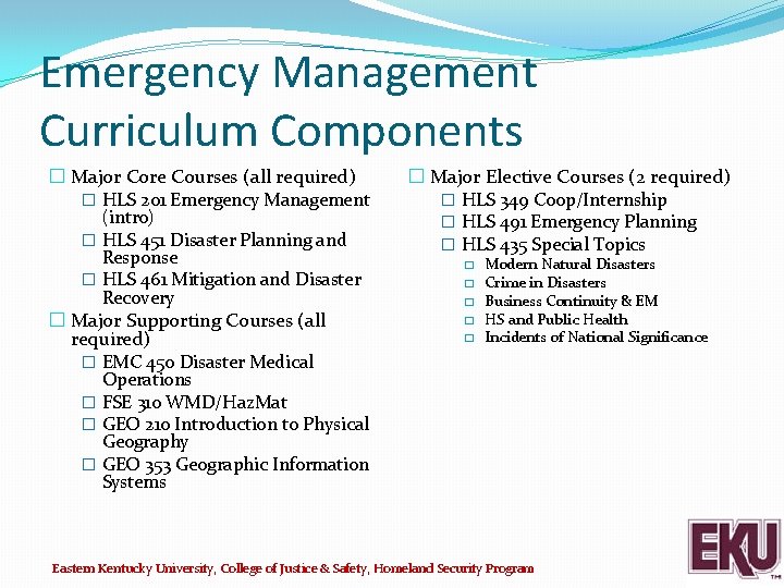 Emergency Management Curriculum Components � Major Core Courses (all required) � HLS 201 Emergency