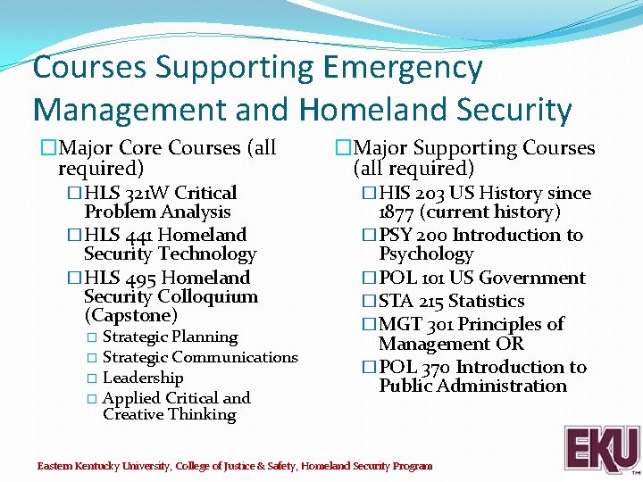 Courses Supporting Emergency Management and Homeland Security �Major Core Courses (all required) �HLS 321