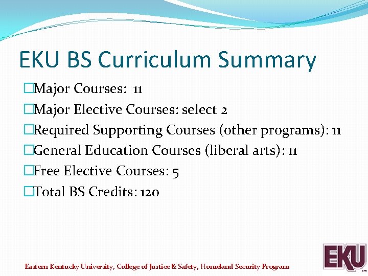 EKU BS Curriculum Summary �Major Courses: 11 �Major Elective Courses: select 2 �Required Supporting