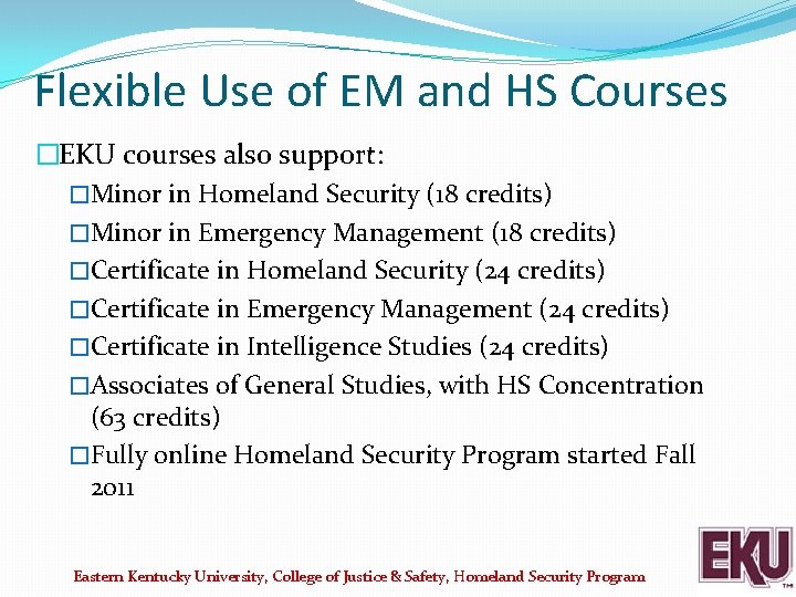 Flexible Use of EM and HS Courses �EKU courses also support: �Minor in Homeland