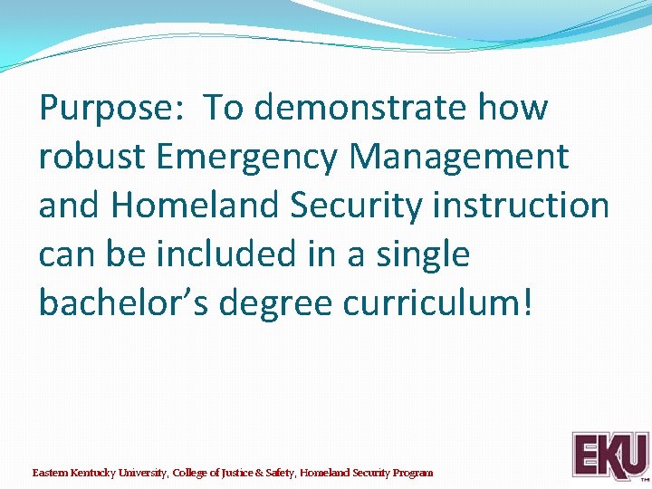 Purpose: To demonstrate how robust Emergency Management and Homeland Security instruction can be included