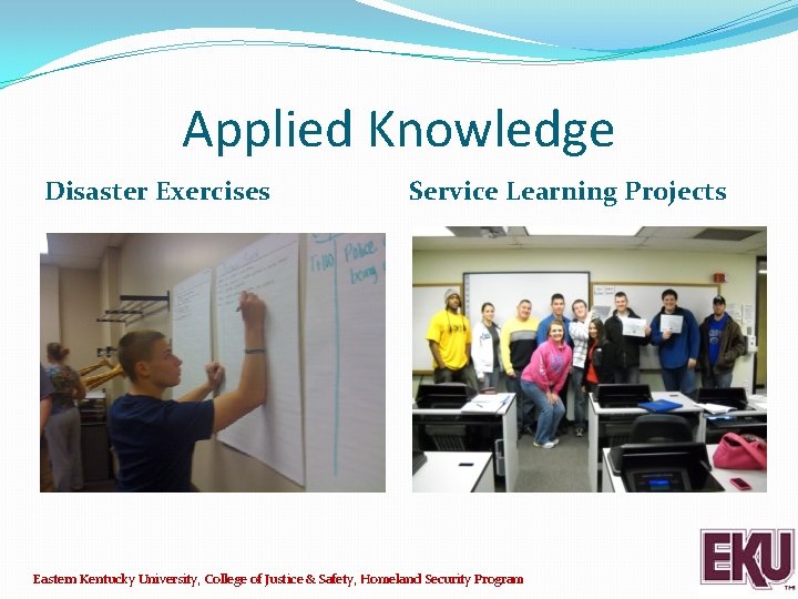 Applied Knowledge Disaster Exercises Service Learning Projects Eastern Kentucky University, College of Justice &