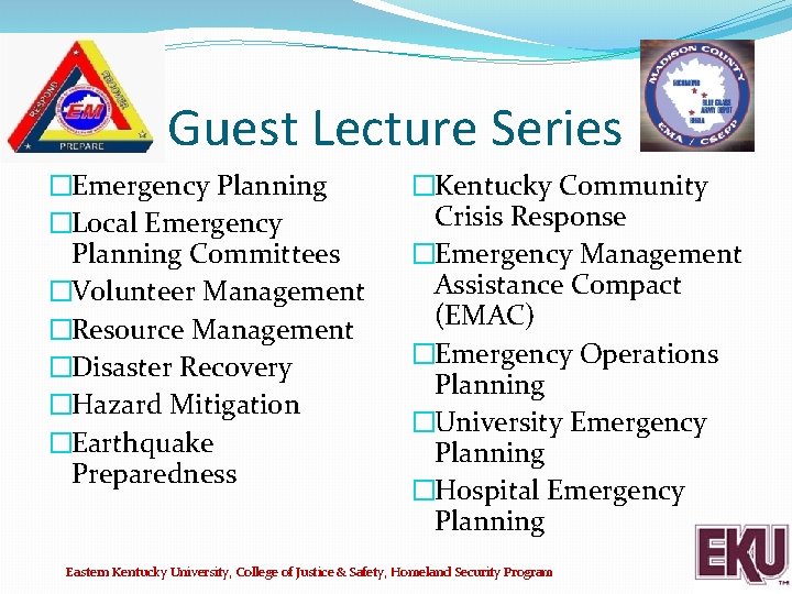 Guest Lecture Series �Emergency Planning �Local Emergency Planning Committees �Volunteer Management �Resource Management �Disaster