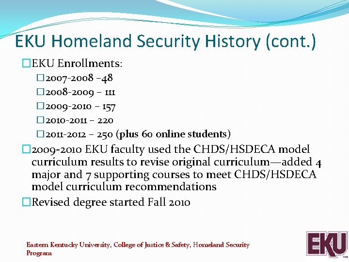 EKU Homeland Security History (cont. ) �EKU Enrollments: � 2007 -2008 – 48 �
