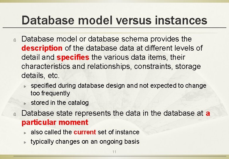 Database model versus instances ß Database model or database schema provides the description of