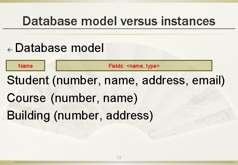 Database model versus instances ß Database model Name Fields: <name, type> Student (number, name,