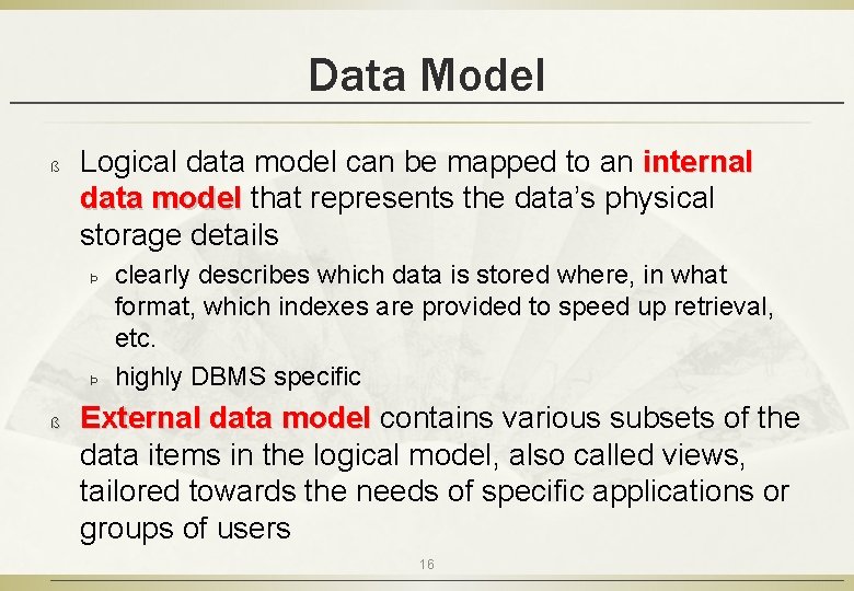 Data Model ß Logical data model can be mapped to an internal data model