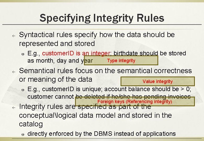 Specifying Integrity Rules ß Syntactical rules specify how the data should be represented and