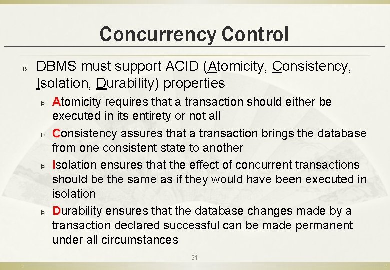 Concurrency Control ß DBMS must support ACID (Atomicity, Consistency, Isolation, Durability) properties Þ Þ